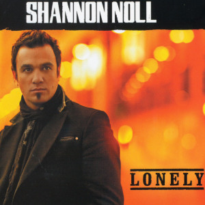 收聽Shannon Noll的Lonely歌詞歌曲
