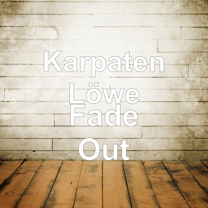 Dengarkan lagu Fade Out nyanyian Karpaten Löwe dengan lirik