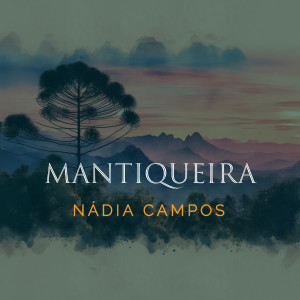 收聽NÁDIA CAMPOS的Mantiqueira歌詞歌曲