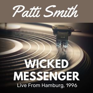 Patti Smith的專輯Wicked Messenger Live From Hamburg, 1996