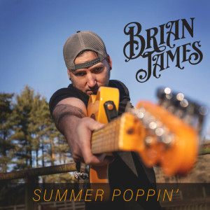 Listen to Summer Poppin' song with lyrics from Brian James
