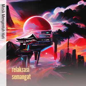 Dengarkan Relaksasi Semangat lagu dari Musik Menyentuh Hati dengan lirik