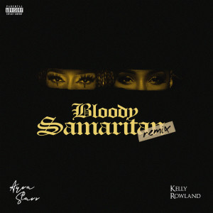Listen to Bloody Samaritan (with Kelly Rowland) (Remix|Explicit) song with lyrics from Ayra Starr