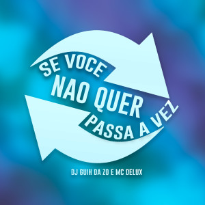 收聽Mc Delux的Se Voce Nao Quer Passa a Vez歌詞歌曲