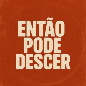 Album ENTÃO PODE DESCER (Explicit) from 