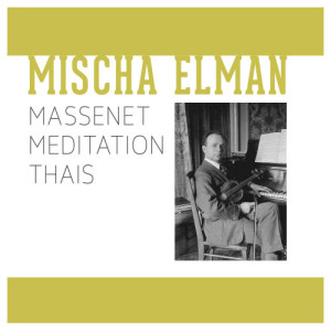 收聽Mischa Elman的Massenet Meditation Thais歌詞歌曲