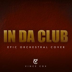 Dengarkan lagu In Da Club (Epic Orchestral Cover) nyanyian Vince Cox dengan lirik