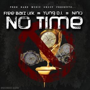 Dengarkan lagu No Time(feat. Yung D.I & Nino) (No Time|feat. Yung D.I & Nino|Explicit) nyanyian Freebarz Urk dengan lirik