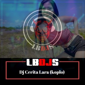 Dengarkan Dj Cerita Lara (Koplo) lagu dari LBDJS dengan lirik