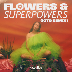 收聽Wafia的Flowers & Superpowers (Kito Remix)歌詞歌曲