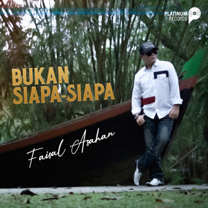 Dengarkan Bukan Siapa-Siapa lagu dari Faisal Asahan dengan lirik