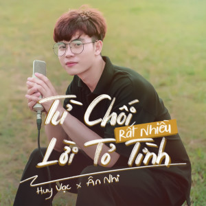 Listen to Từ Chối Rất Nhiều Lời Tỏ Tình song with lyrics from Huy Vạc