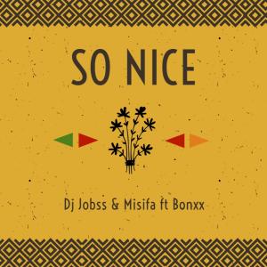 ดาวน์โหลดและฟังเพลง So Nice (feat. Bonxx & Misifa) พร้อมเนื้อเพลงจาก Dj Jobss