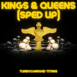 收聽Turbocharged Titans的Kings & Queens (Sped Up)歌詞歌曲