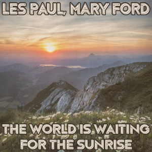 อัลบัม The World Is Waiting for the Sunrise (Remastered 2014) ศิลปิน Mary Ford