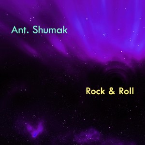 收聽Ant. Shumak的Rock & Roll歌詞歌曲