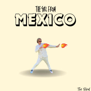 收聽the Bird的The Girl From Mexico歌詞歌曲