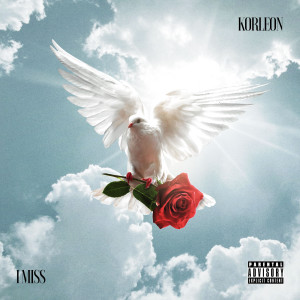 Listen to I Miss (Explicit) (其他) song with lyrics from Korleon