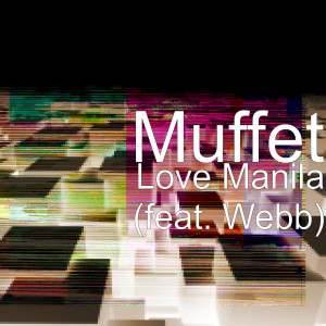 Album Love Manila (feat. Webb) from Muffet