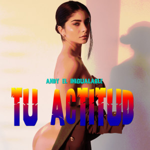 Album Tu Actitud (Explicit) from Andy El Inigualable