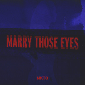 收聽MKTO的Marry Those Eyes (其他)歌詞歌曲