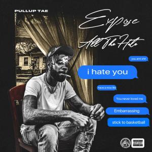 PullUp Tae的專輯Expose All The Hate (Explicit)
