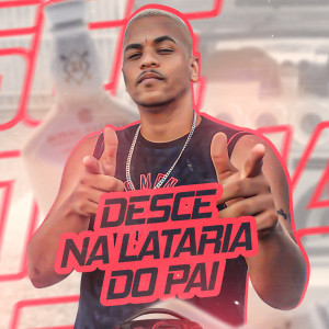 收聽Tito na Pancada的Desce na Lataria do Pai (Explicit)歌詞歌曲