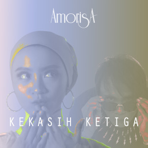 Dengarkan lagu Kekasih Ketiga nyanyian Amorisa dengan lirik