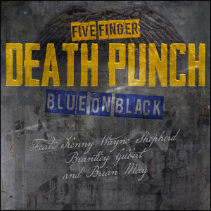 ดาวน์โหลดและฟังเพลง Blue On Black (Outlaws Remix) พร้อมเนื้อเพลงจาก Five Finger Death Punch