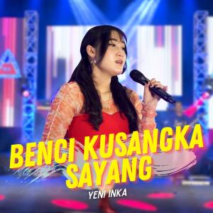 Listen to Benci Kusangka Sayang song with lyrics from Yeni Inka