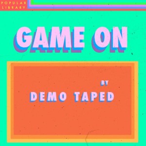 ดาวน์โหลดและฟังเพลง Game On พร้อมเนื้อเพลงจาก Demo Taped