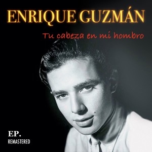 Enrique Guzman的專輯Tu cabeza en mi hombro (Remastered)