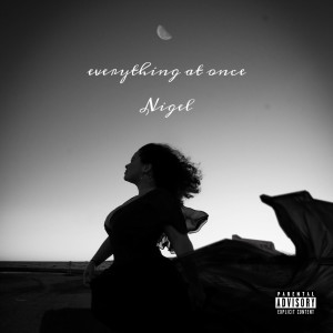 Listen to Everything at Once (Explicit) song with lyrics from NIGEL