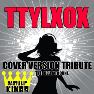 Party Hit Kings的專輯Ttylxox (Cover Version Tribute to Bella Thorne)