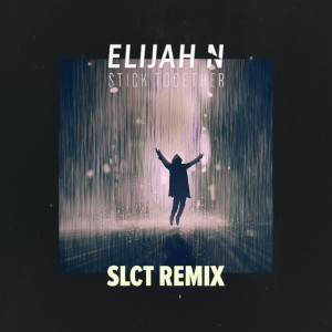 Album Stick Together (SLCT Remix) from Elijah N
