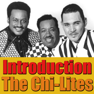 Dengarkan lagu Introduction nyanyian The Chi-Lites dengan lirik
