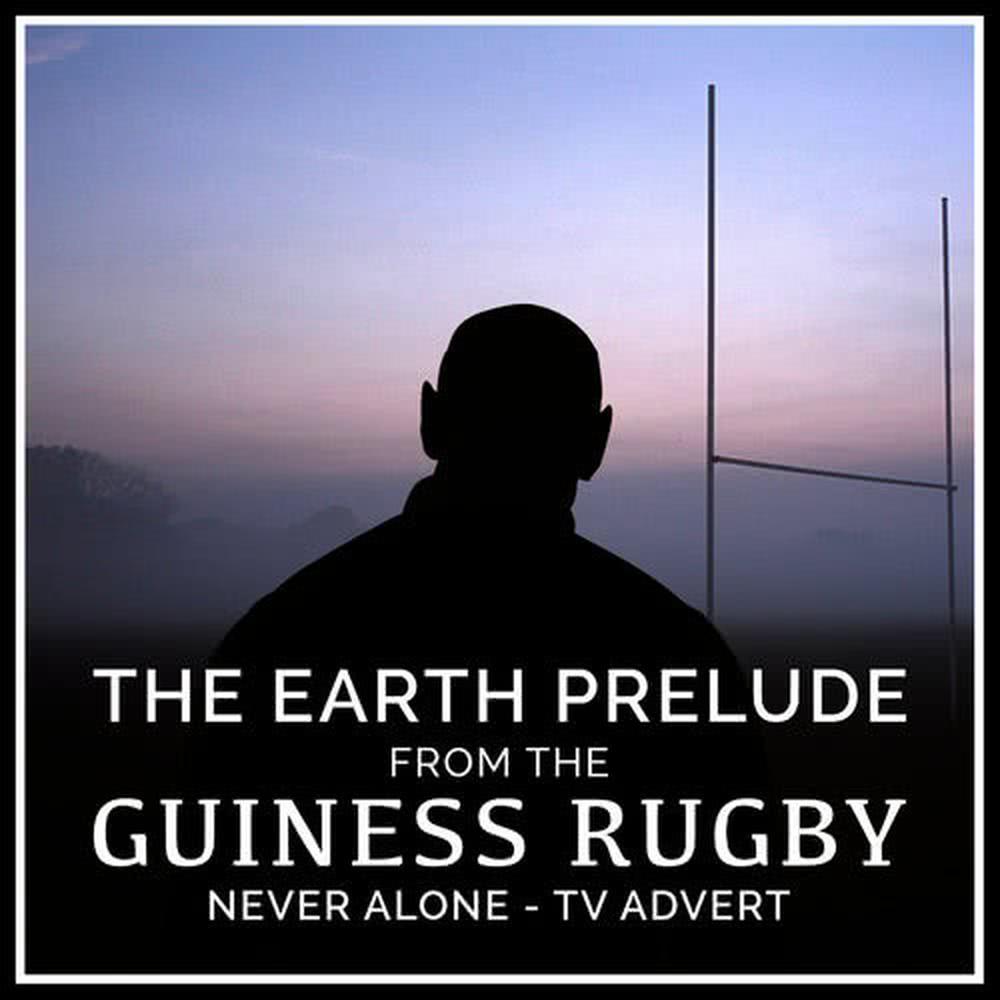 The Earth Prelude (From The "Guinness Rugby - Never Alone" T.V. Advert)