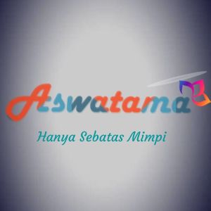 Dengarkan Hanya Sebatas Mimpi (Explicit) lagu dari Aswatama Band dengan lirik