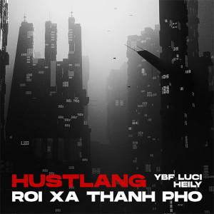 收聽Hustlang Heily的Rời Xa Thành Phố歌詞歌曲