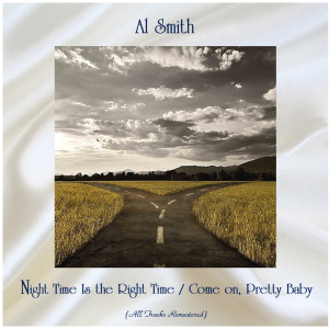 Al Smith的专辑Night Time Is the Right Time / Come on, Pretty Baby (All Tracks Remastered)