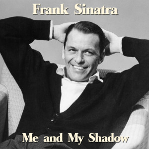 收聽Sinatra, Frank的Me and My Shadow歌詞歌曲