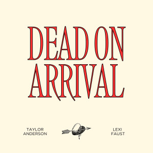 Listen to Dead on Arrival song with lyrics from Taylor Anderson