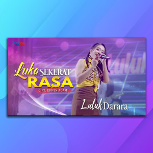 Dengarkan Luka Sekerat Rasa lagu dari Luluk Darara dengan lirik