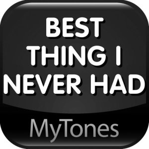 收聽MyTones的Best Thing I Never Had歌詞歌曲