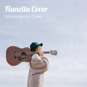 Dengarkan Flanella Cover lagu dari Anoningrum Cover dengan lirik