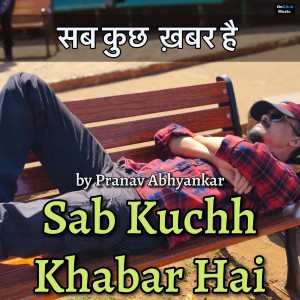Dengarkan lagu Sab Kuchh Khabar Hai nyanyian Pranav Abhyankar dengan lirik