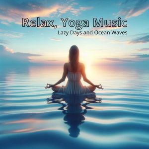 Album Lazy Days and Ocean Waves (Relax, Yoga Music) oleh Relax Time Universe