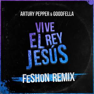 Listen to Vive El Rey Jesús (Feshon Remix) song with lyrics from Artury Pepper