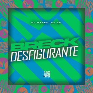 Album Breck Desfigurante (Explicit) from DJ Daniel da Zs