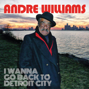 อัลบัม I Wanna Go Back To Detroit City ศิลปิน Andre Williams